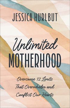 portada Unlimited Motherhood: Overcome 12 Limits That Overwhelm and Conflict Our Hearts (en Inglés)