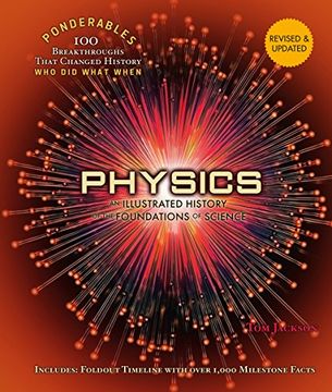 portada Physics: An Illustrated History of the Foundations of Science (Ponderables: 100 Breakthroughs That Changed History) Revised and Updated Edition. That Changed History, who did What When) 