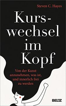 portada Kurswechsel im Kopf: Von der Kunst Anzunehmen, was Ist, und Innerlich Frei zu Werden (en Alemán)