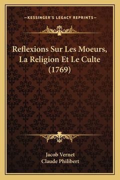 portada Reflexions Sur Les Moeurs, La Religion Et Le Culte (1769) (en Francés)