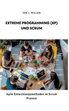 portada Extreme Programming (XP) und Scrum: Agile Entwicklungsmethoden im Scrum Prozess (in German)