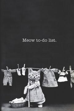 portada Meow to-do list: Cute to-do list with a busy cat on the cover. A wonderful way to organize your chores. Grab a copy for you, a friend,