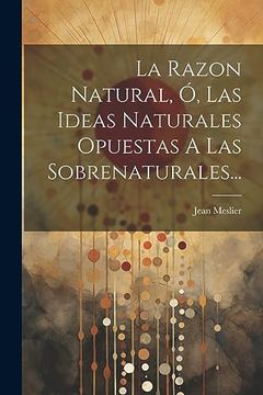 portada La Razon Natural, ó, las Ideas Naturales Opuestas a las Sobrenaturales.