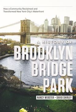 portada A History of Brooklyn Bridge Park: How a Community Reclaimed and Transformed new York City's Waterfront (en Inglés)