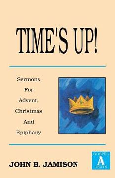 portada Time's Up!: Sermons for Advent, Christmas and Epiphany: Gospel a Texts (en Inglés)