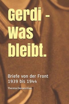 portada Gerdi - Was bleibt.: Briefe von der Front: 1939 bis 1944 (en Alemán)