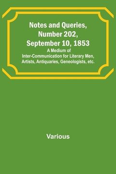 portada Notes and Queries, Number 202, September 10, 1853; A Medium of Inter-communication for Literary Men, Artists, Antiquaries, Geneologists, etc. (en Inglés)
