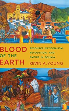 portada Blood of the Earth: Resource Nationalism, Revolution, and Empire in Bolivia