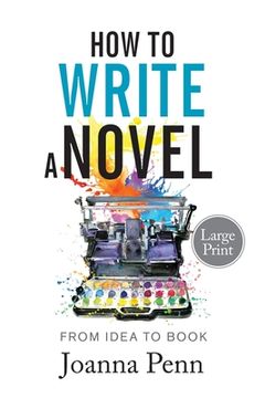 portada How to Write a Novel. Large Print.: From Idea to Book (en Inglés)