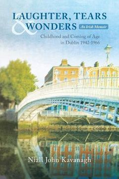 portada Laughter, Tears & Wonders: An Irish Memoir: Childhood and Coming of Age in Dublin 1942-1966 (en Inglés)