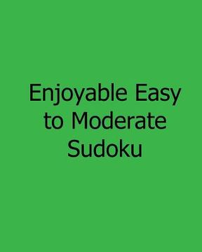 portada Enjoyable Easy to Moderate Sudoku: Fun, Large Grid Sudoku Puzzles (in English)