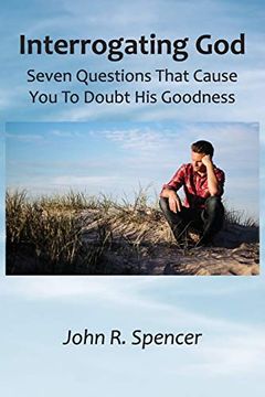 portada Interrogating God: Seven Questions That Cause you to Doubt his Goodness (in English)