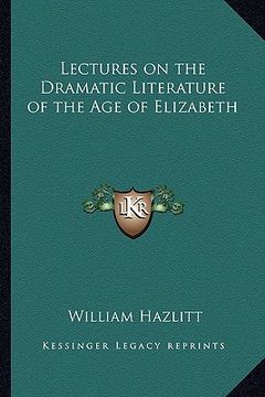 portada lectures on the dramatic literature of the age of elizabeth (in English)