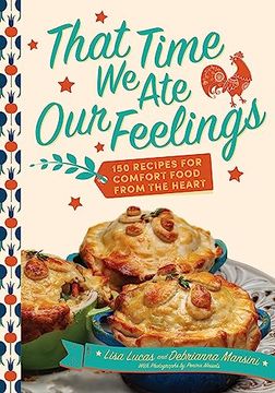 portada That Time we ate our Feelings: 150 Recipes for Comfort Food From the Heart (en Inglés)