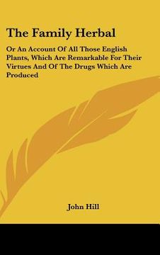 portada the family herbal: or an account of all those english plants, which are remarkable for their virtues and of the drugs which are produced (en Inglés)