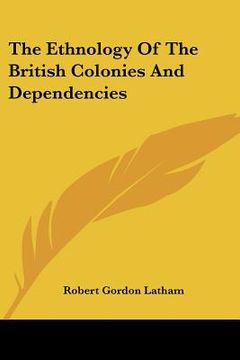 portada the ethnology of the british colonies and dependencies (en Inglés)