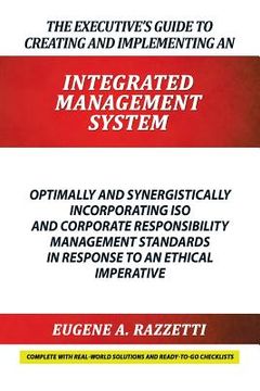 portada The Executive's Guide to Creating and Implementing an INTEGRATED MANAGEMENT SYSTEM: Optimally and Synergistically Incorporating ISO and Corporate Resp (in English)