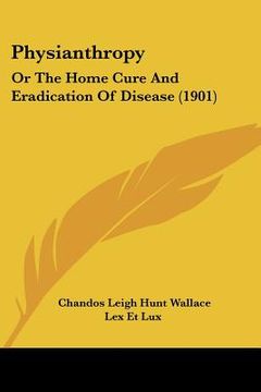 portada physianthropy: or the home cure and eradication of disease (1901) (en Inglés)