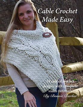 portada Cable Crochet Made Easy: 18 Cabled Crochet Project With Complete Video Tutorials! 