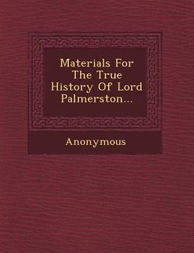 portada Materials for the True History of Lord Palmerston...