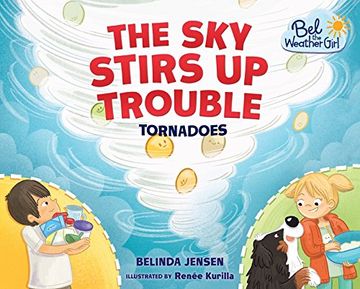 portada The Sky Stirs Up Trouble: Tornadoes (Bel the Weather Girl)
