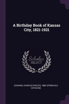 portada A Birthday Book of Kansas City, 1821-1921 (en Inglés)