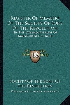 portada register of members of the society of sons of the revolution: in the commonwealth of massachusetts (1895) (en Inglés)