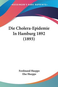 portada Die Cholera-Epidemie In Hamburg 1892 (1893) (en Alemán)