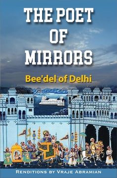 portada The Poet of Mirrors: Bee'del of Delhi (en Inglés)