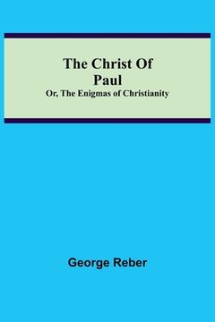 portada The Christ Of Paul; Or, The Enigmas of Christianity (en Inglés)
