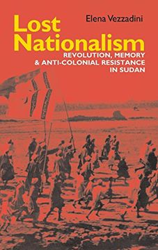 portada Lost Nationalism: Revolution, Memory and Anti-colonial Resistance in Sudan (0) (Eastern Africa Series)