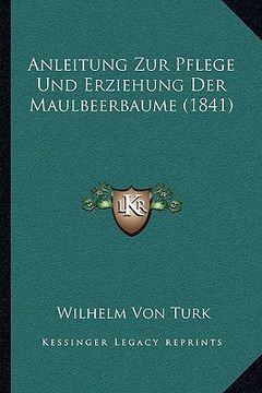 portada Anleitung Zur Pflege Und Erziehung Der Maulbeerbaume (1841) (en Alemán)