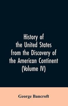 portada History of the United States from the discovery of the American continent (Volume IV) (en Inglés)