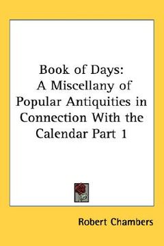 portada book of days: a miscellany of popular antiquities in connection with the calendar part 1 (en Inglés)