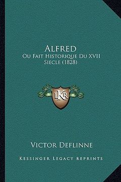 portada Alfred: Ou Fait Historique Du XVII Siecle (1828) (en Alemán)