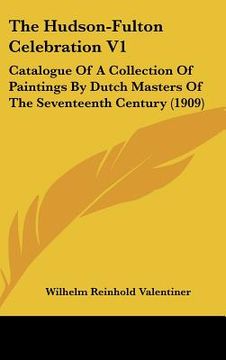 portada the hudson-fulton celebration v1: catalogue of a collection of paintings by dutch masters of the seventeenth century (1909) (in English)