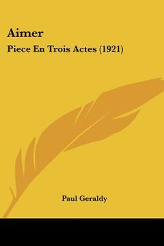portada aimer: piece en trois actes (1921) (en Inglés)