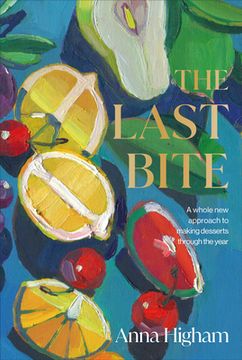 portada The Last Bite: A Whole new Approach to Making Desserts Through the Year (in English)