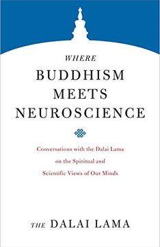 portada Where Buddhism Meets Neuroscience: Conversations With the Dalai Lama on the Spiritual and Scientific Views of our Minds (Core Teachings of Dalai Lama) (in English)