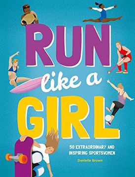 portada Run Like a Girl: 50 Extraordinary and Inspiring Sportswomen (in English)