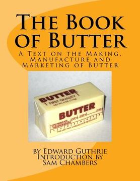 portada The Book of Butter: A Text on the Making, Manufacture and Marketing of Butter