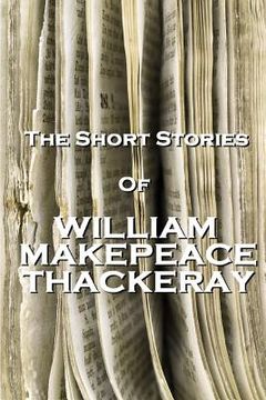 portada The Short Stories Of William Makepeace Thackeray (en Inglés)