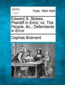 portada edward s. stokes, plaintiff in error, vs. the people, &c., defendants in error (en Inglés)