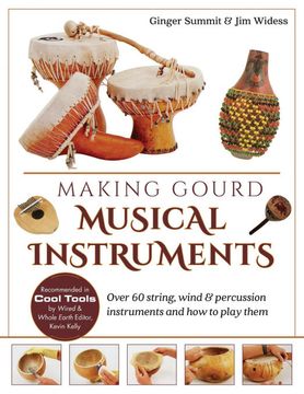portada Making Gourd Musical Instruments: Over 60 String, Wind & Percussion Instruments & how to Play Them (en Inglés)