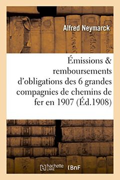 portada Les Emissions Et Remboursements D'Obligations Des Six Grandes Compagnies de Chemins de Fer En 1907 (Sciences Sociales)