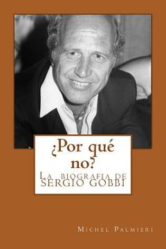 portada ¿por Qué No?: La Biografia de Sergio Gobbi (in Spanish)
