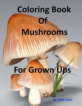 portada Coloring Book Of Mushrooms: Pictures Of Mushrooms For Grown UPs (en Inglés)
