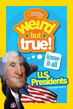 portada Weird but True Know-It-All: U. S. Presidents (en Inglés)
