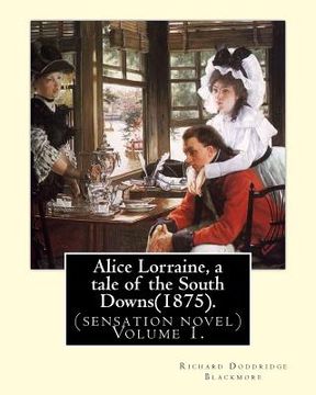 portada Alice Lorraine, a tale of the South Downs(1875).in three volume By: Richard Doddridge Blackmore: (sensation novel) Volume 1.