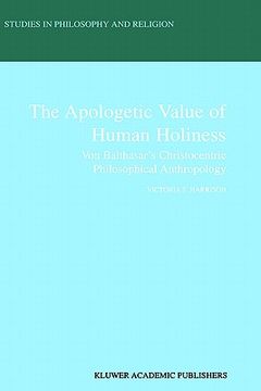portada the apologetic value of human holiness: von balthasar s christocentric philosophical anthropology